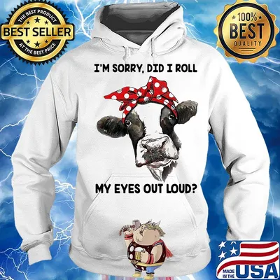 I'm Sorry Did I Roll My Eyes Out Loud Cow Shirt Hoodie