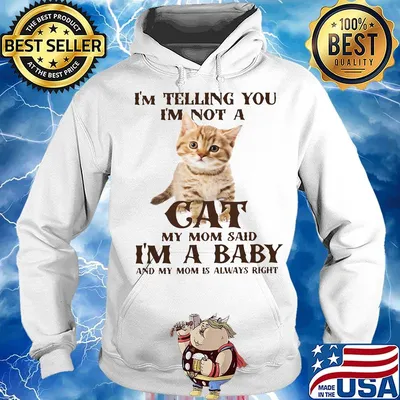 I'm Telling You I'm Not A Cat I'm A Baby And My Mom Is Always Right Shirt Hoodie
