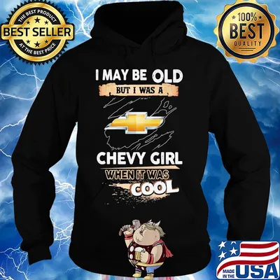 I may be old but I was a chevy girl when it was cools s Hoodie