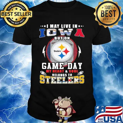 I may live in iowa but on game day my heart and soul belongs to steelers shirt