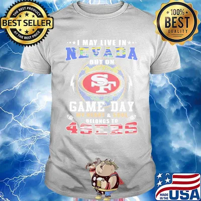I may live in nevada but on game day my heart and soul belongs to 49ers shirt