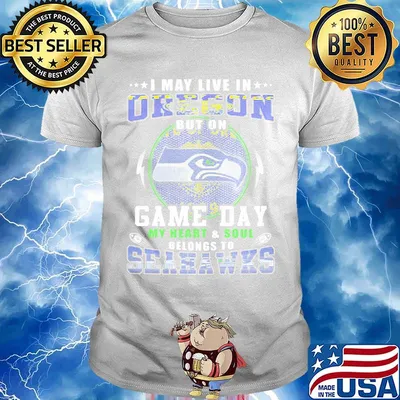 I may live in oregon but on game day my heart and soul belongs to seahawks shirt