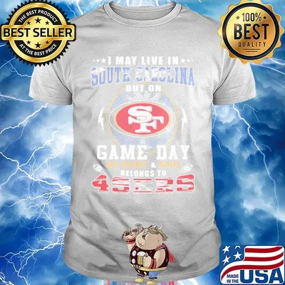I may live in south carolina but on game day my heart and soul belongs to 49ers shirt