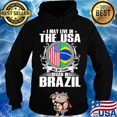 I May Live In The USA But My Story Began In Brazil Independence Day Shirt Hoodie