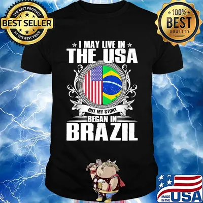 I May Live In The USA But My Story Began In Brazil Independence Day Shirt
