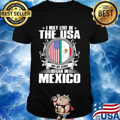 I May Live In The USA But My Story Began In Mexico Flag Independence Day Shirt