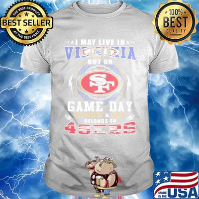 I may live in virginia but on game day my heart and soul belongs to 49ers shirt