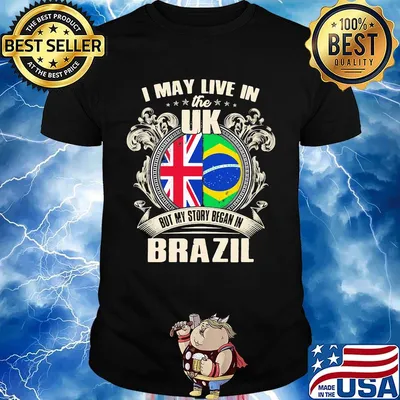 I may live the uk but my story began in brazil shirt