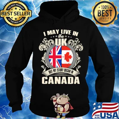 I may live the us but my story began in canada s Hoodie