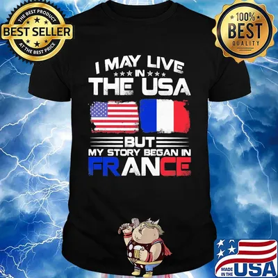 I may live the usa but my story began in france shirt