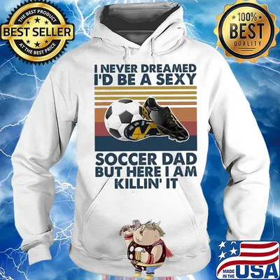 I never dreamed i'd be a sexy soccer dad but here i am killin it vintage retro s Hoodie