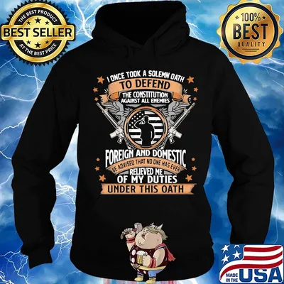 I Once TooK A Solemn Oath To Defend The Constitution Against All Enemies Soldiers Guns American Flag Independence Day Shirt Hoodie