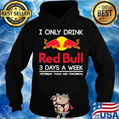 I only drink red bull 3 days a week yesterday today and tomorrow s Hoodie