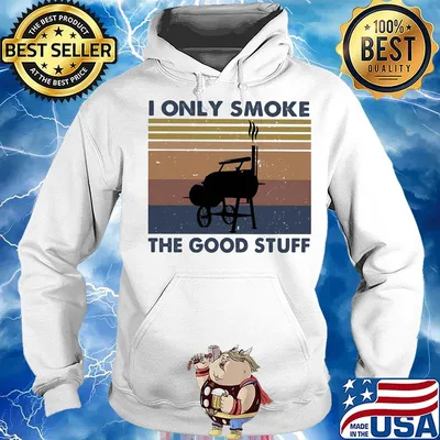 I Only Smoke The Good Stuff Vintage Retro Shirt Hoodie