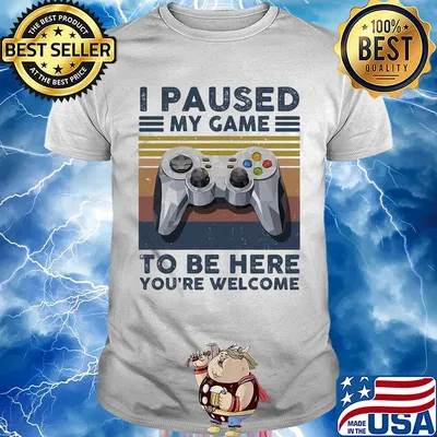 I paused my game to be here you're welcome vintage retro shirt