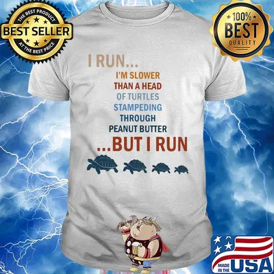 I run I'm slower than a head of turtles but I run shirt