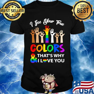 I See Your Frue Color And That's Why I Love You Hand LGBT Shirt