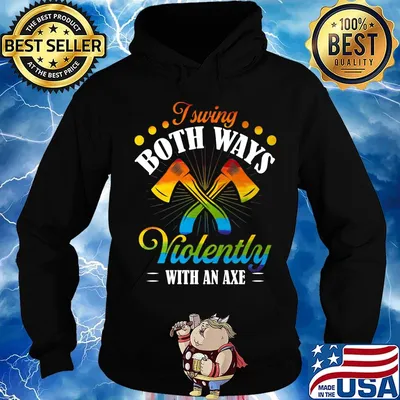 I Swing Both Ways Violently With An Axe Color Shirt Hoodie