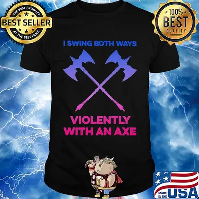 I Swing Both Ways Violently With An Axe LGBT Shirt