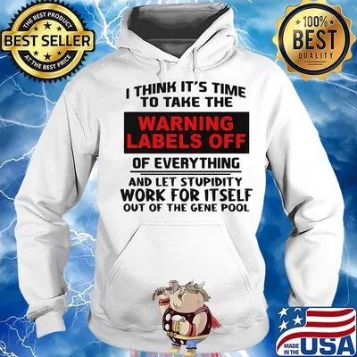 I think it's time to take the warning labels off of everything and let stupidity s Hoodie
