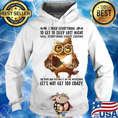 I Tried Everything To Get To Sleep Last Night Well Everything Except Closing Owl Book Shirt Hoodie