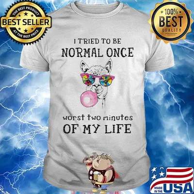 I Tried To Be Normal Once Worst Two Minutes Of My Life Llama Shirt