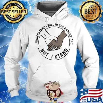 I understand I will never understand but I stand s Hoodie