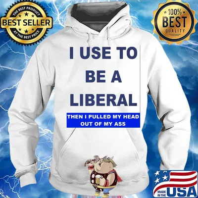 I use to be a liberal then I pulled my head out of my ass s Hoodie