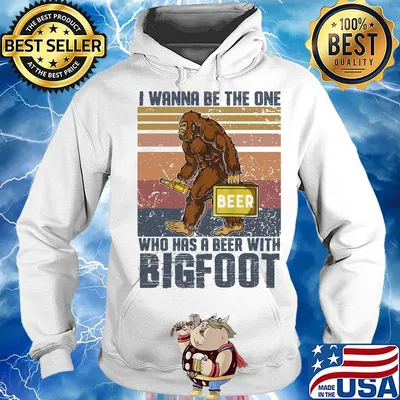I wanna be the one who has a beer with bigfoot vintage retro s Hoodie