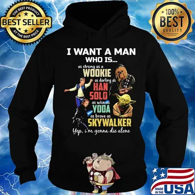 I want a man who is as strong as a wookie as daring as han solo as wise as yoda as brave as skywalker yeb i'm gonna die alone s Hoodie