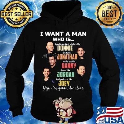 I want a man who is speaks words of wisdom like donnie smile like jonathan works out like danny dance like jordan and performs like joey s Hoodie