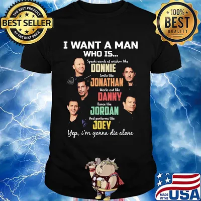 I want a man who is speaks words of wisdom like donnie smile like jonathan works out like danny dance like jordan and performs like joey shirt