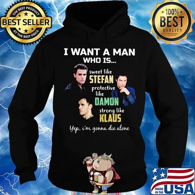 I want a man who is sweet like stefan protective like damon strong like klaus yeb i'm gonna die alone s Hoodie