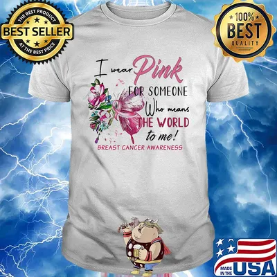 I wear pink for someone who means the world to me breast cancer awareness shirt