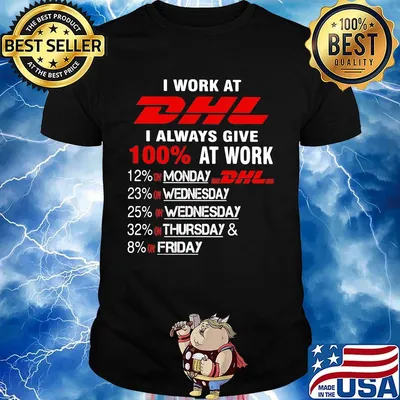 I work at dhl i always give 100% at work shirt
