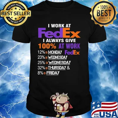 I work at fedex i always give 100% at work logo shirt