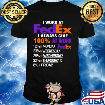 I work at fedex i always give 100% at work shirt