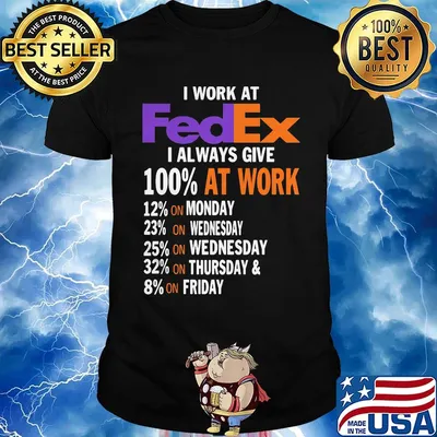 I work at fedex i always give 100% at work week shirt