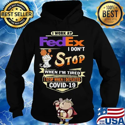 I work at fedex i don't stop when i'm tired i stop when i defeated covid-19 s Hoodie