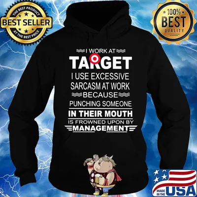 I work at target i use excessive sarcasm at work because punching someone in their mouth is frowned upon by management s Hoodie