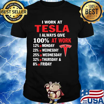 I work at tesla i always give 100% at work shirt