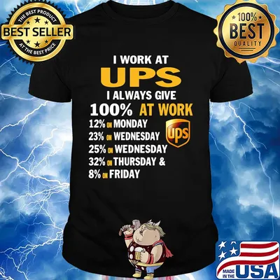 I work at ups i always give 100% at work shirt