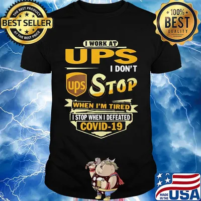 I work at ups i don't stop when i'm tired i stop when i defeated covid-19 shirt