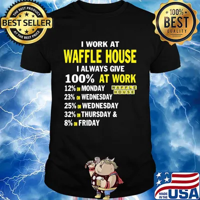 I work at waffle house i always give 100% at work shirt