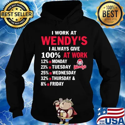 I work at wendy's i always give 100% at work s Hoodie