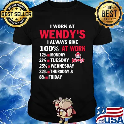 I work at wendy's i always give 100% at work shirt