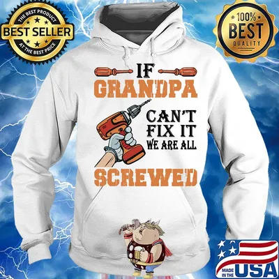 If Grandpa Can't Fix It We Are All Screwed Drill Shirt Hoodie