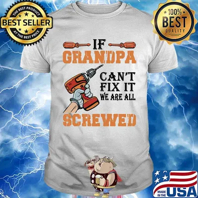 If Grandpa Can't Fix It We Are All Screwed Drill Shirt