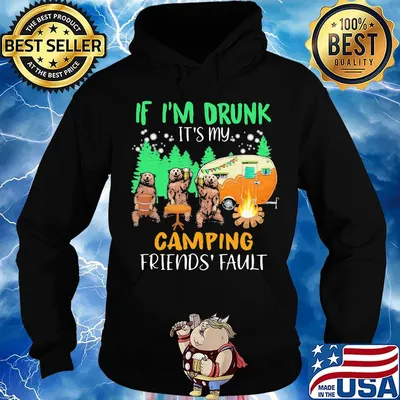 IF I'M DRUNK IT'S MY CAMPING FRIENDS' FLAULT BEAR SHIRT Hoodie