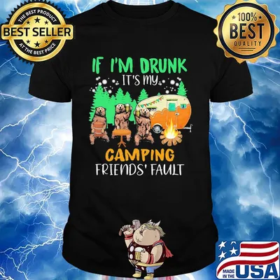 IF I'M DRUNK IT'S MY CAMPING FRIENDS' FLAULT BEAR SHIRT